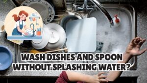 How to Wash Dishes and Spoon Without Splashing