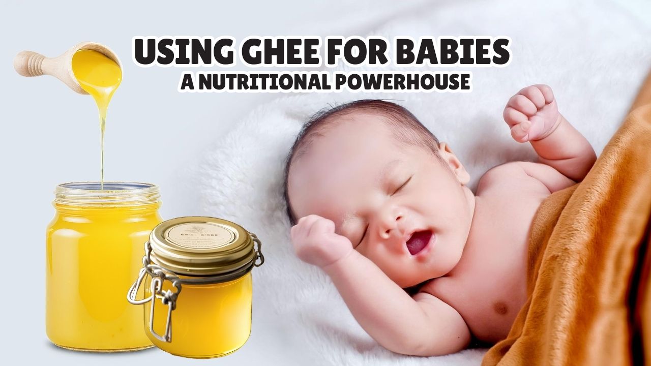 Ghee for babies A baby's nutritional powerhouse