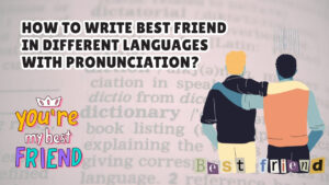 How to Write Best Friend in Different Languages with Pronunciation