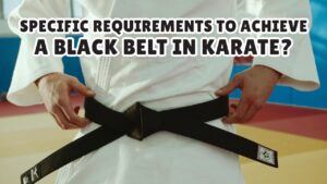 Specific requirements to achieve a black belt in karate