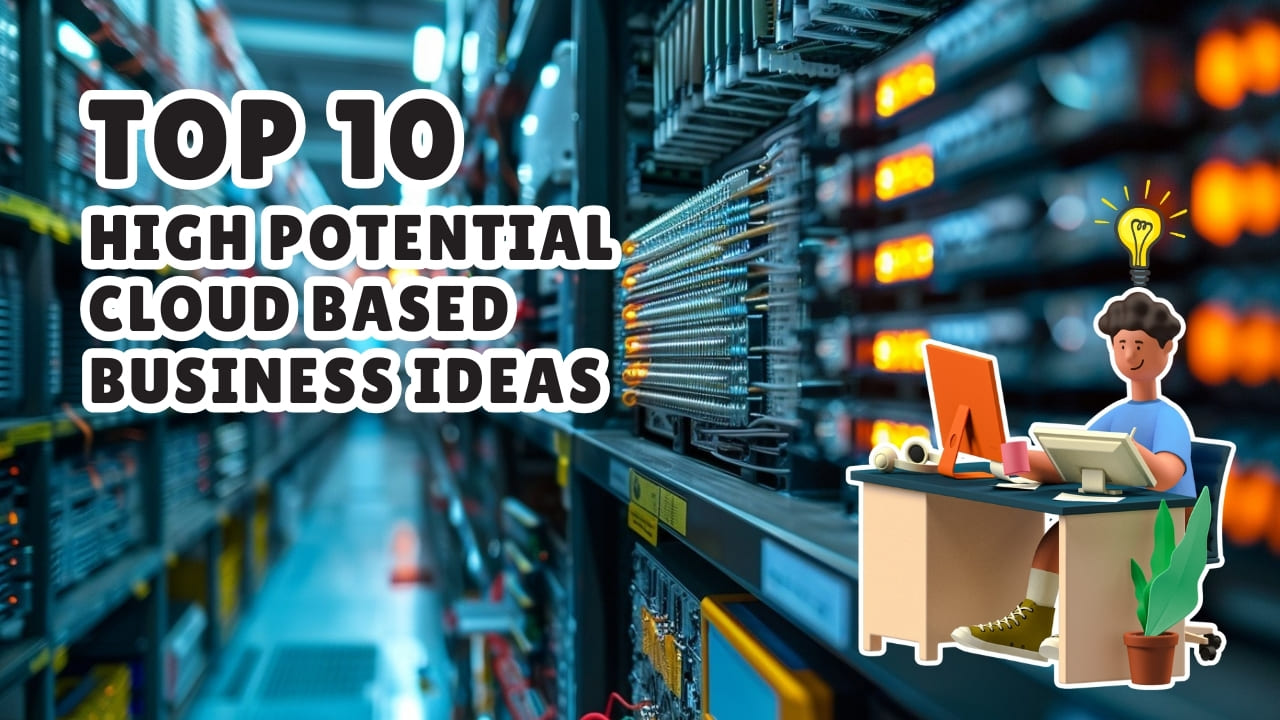 Top 10 High Potential Cloud Based Business Ideas​​