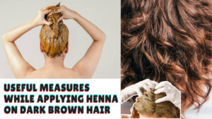 Useful Measures While Applying Henna on Dark Brown Hair