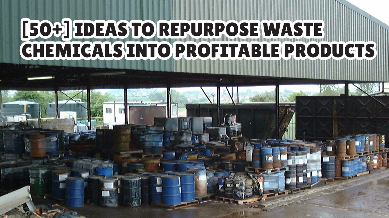 [50+] Ideas to Repurpose Waste Chemicals into Profitable Products