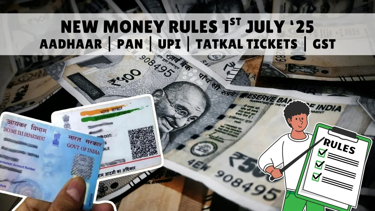 AADHAAR PAN UPI GST New Money Rules July 2025