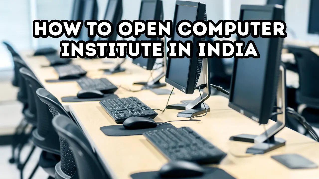 Guide on How to Open Computer Institute in India